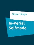 Cover-Bild zum Titel 'In-Perial Selfmade' von 'Soner Kaya'