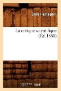Cover-Bild zum Titel 'La Critique Scientifique (Éd.1888)' von 'Émile Hennequin'