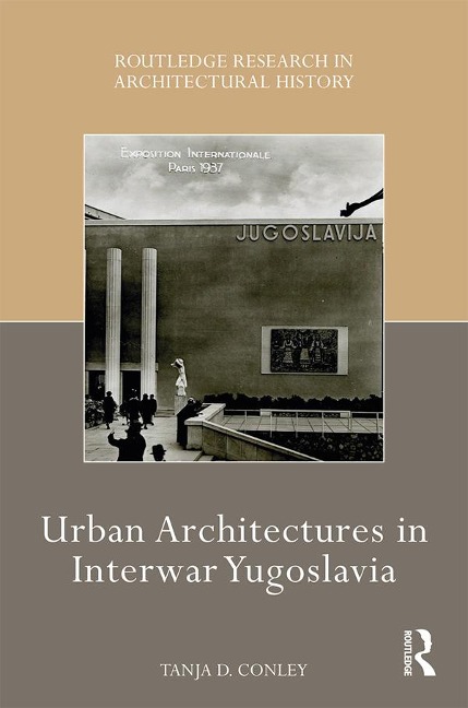 Urban Architectures in Interwar Yugoslavia - Tanja D. Conley