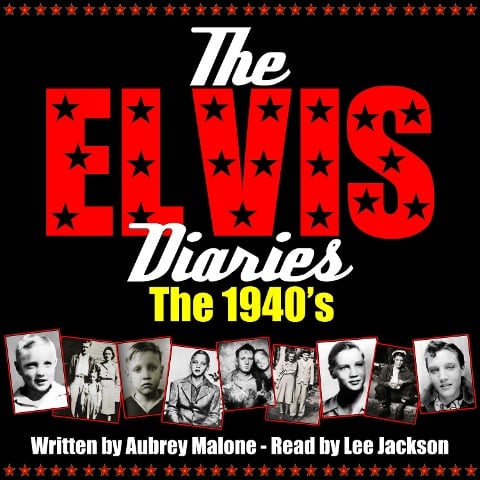The Elvis Diaries - The 1940's - Aubrey Malone