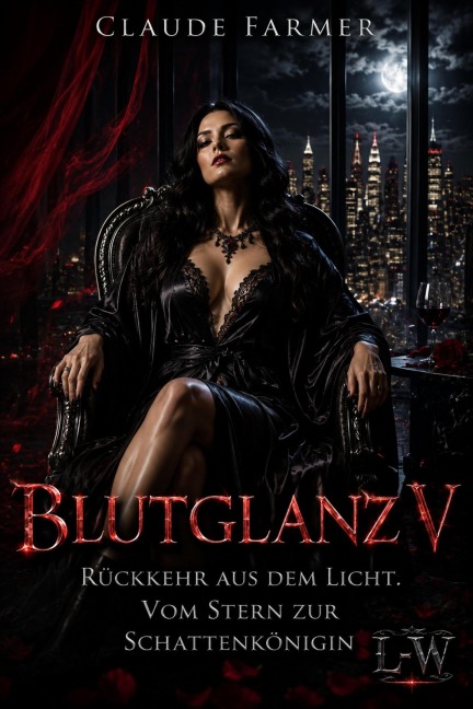 Blutglanz V - Rückkehr aus dem Licht:  Vom Stern zur Schattenkönigin - Claude Farmer