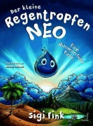 Cover-Bild zum Titel 'Der kleine Regentropfen Neo - Eine abenteuerliche Reise' von 'Sigi Fink'