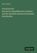 Cover-Bild zum Titel 'Geschichte der bayerisch-rheinpfälzischen Schlösser und der dieselben ehemals besitzenden Geschlechter' von 'Peter Gärtner'