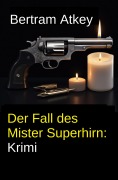 Cover-Bild zum Titel 'Der Fall des Mister Superhirn: Krimi' von 'Bertram Atkey'