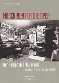 Cover-Bild zum Titel 'Maschinen für die Oper. Der Komponist Max Brand' von ''