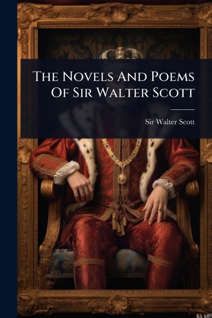 The Novels And Poems Of Sir Walter Scott - Walter Scott