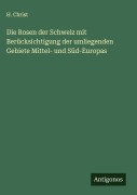 Cover-Bild zum Titel 'Die Rosen der Schweiz mit Berücksichtigung der umliegenden Gebiete Mittel- und Süd-Europas' von 'H. Christ'