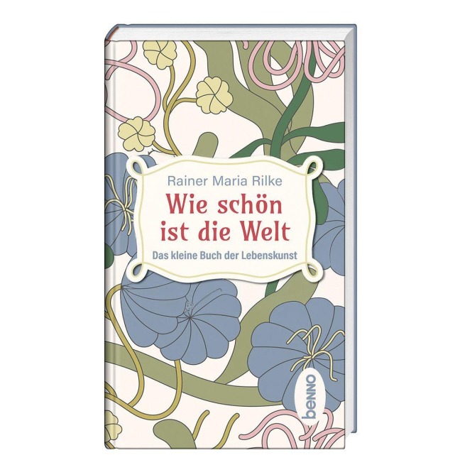 Wie schön ist die Welt - Rainer Maria Rilke