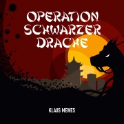 Cover-Bild zum Titel 'Operation Schwarzer Drache' von 'Klaus Mewes'