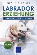 Cover-Bild zum Titel 'Labrador Erziehung - Hundeerziehung für Deinen Labrador Welpen' von 'Claudia Kaiser'