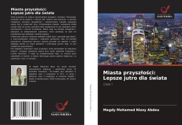 Cover-Bild zum Titel 'Miasta przysz¿o¿ci: Lepsze jutro dla ¿wiata' von 'Magdy Mohamed Niazy Abdou'