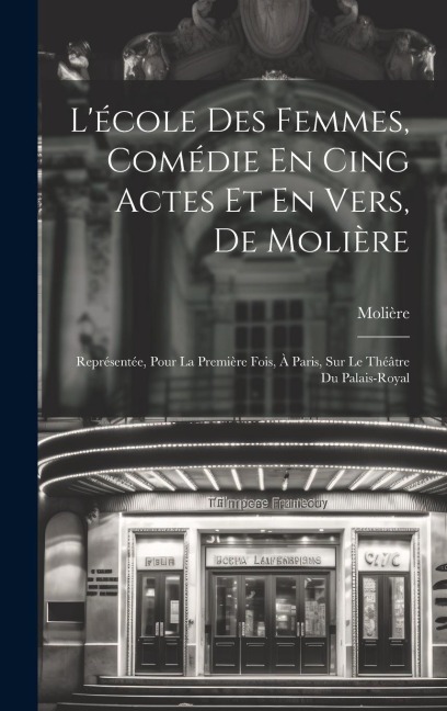 L'école Des Femmes, Comédie En Cing Actes Et En Vers, De Molière - Molière