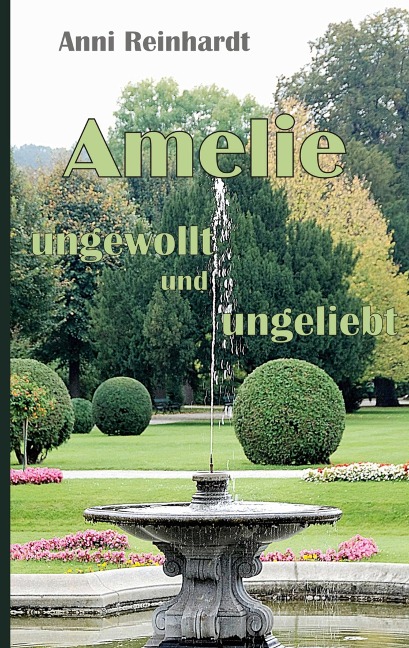 Amelie - ungewollt und ungeliebt - Anni Reinhardt