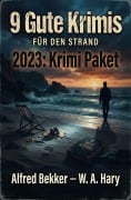 Cover-Bild zum Titel '9 Gute Krimis für den Strand 2023: Krimi Paket' von 'Alfred Bekker, W. A. Hary'