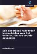 Cover-Bild zum Titel 'Een onderzoek naar typen leermiddelen voor het onderwijzen van sociale opvoeding' von 'Andambi Ruth'