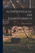 Cover-Bild zum Titel 'Altprovenzalisches Elementarbuch' von 'Oskar Schultz-Gora'