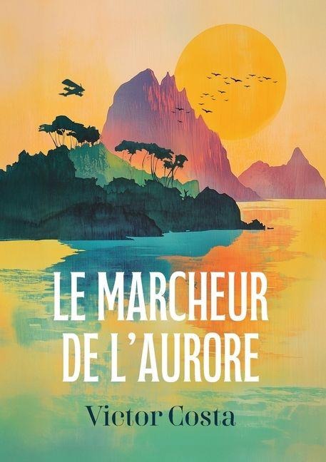 Le Marcheur de l'aurore - Victor Costa