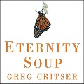 Eternity Soup - Greg Critser