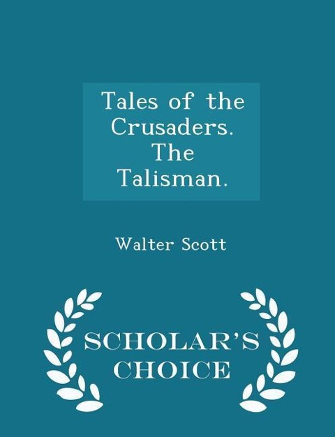 Tales of the Crusaders. the Talisman. - Scholar's Choice Edition - Walter Scott