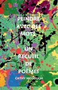 Cover-Bild zum Titel 'PEINDRE AVEC DES MOTS - UN RECUEIL DE POÈMES' von 'Cathy McGough'
