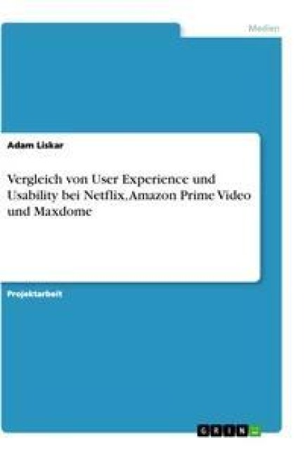 Vergleich von User Experience und Usability bei Netflix, Amazon Prime Video und Maxdome - Adam Liskar