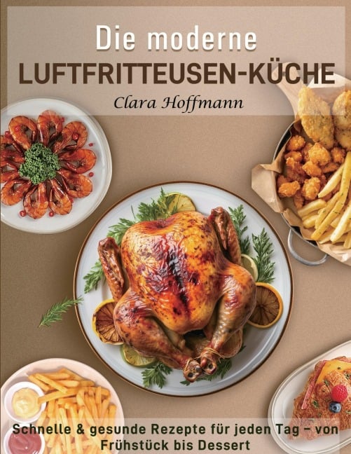 Die moderne Luftfritteusen-Küche - Clara Hoffmann