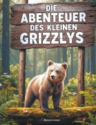 Cover-Bild zum Titel 'Die Abenteuer des kleinen Grizzlys' von 'Heinrich Anker'