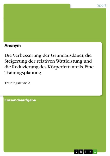 Die Verbesserung der Grundausdauer, die Steigerung der relativen Wattleistung und die Reduzierung des Körperfettanteils. Eine Trainingsplanung - 