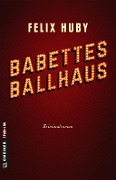 Cover-Bild zum Titel 'Babettes Ballhaus' von 'Felix Huby'