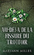 Cover-Bild zum Titel 'Au-delà De La Fissure Du Trottoir' von 'Maryann Miller'