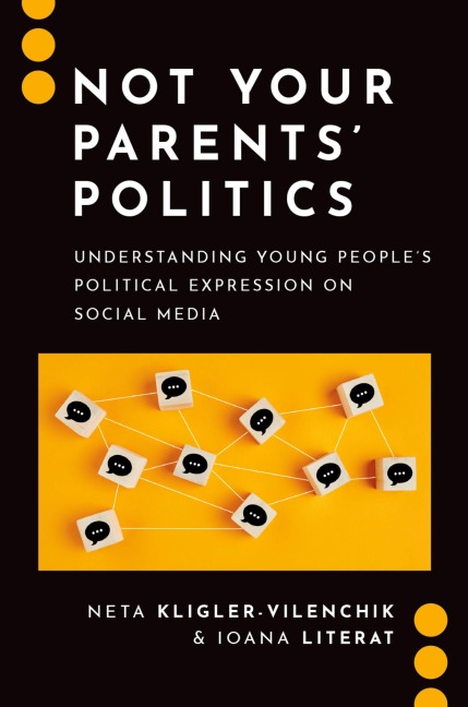 Not Your Parents' Politics - Neta Kligler-Vilenchik, Ioana Literat