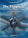Cover-Bild zum Titel 'Die Fliegerin oder Aufhebung einer stummen Legende' von 'Max Walter Schulz'