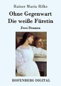 Cover-Bild zum Titel 'Ohne Gegenwart / Die weiße Fürstin' von 'Rainer Maria Rilke'