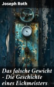 Cover-Bild zum Titel 'Das falsche Gewicht - Die Geschichte eines Eichmeisters' von 'Joseph Roth'