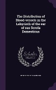 Cover-Bild zum Titel 'The Distribution of Blood-vessels in the Labyrinth of the ear of sus Scrofa Domesticus' von 'George Elmer Shambaugh'