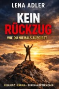 Cover-Bild zum Titel 'Kein Rückzug - Wie du niemals aufgibst' von 'Lena Adler'