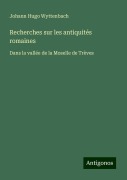 Recherches sur les antiquités romaines - Johann Hugo Wyttenbach