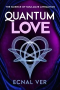 Cover-Bild zum Titel 'Quantum Love : The Science of Soulmate Attraction (Quantum Potential Series)' von 'Ecnal Ver'