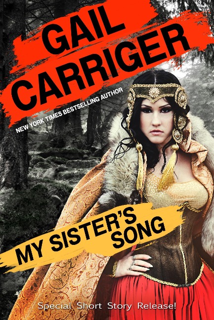 My Sister's Song: An Epic Fantasy Comedy Short Story - Gail Carriger