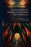 Cover-Bild zum Titel 'Letture Edite Et Inedite Di Giovanni Battista Gelli' von 'Giovanni Battista Gelli, Carlo Negroni'