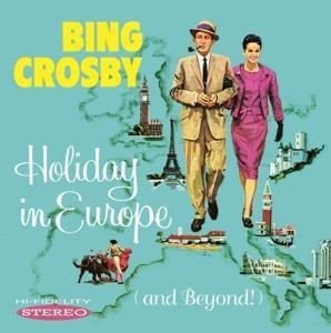 Holiday In Europe (And Beyond!) - Bing Crosby