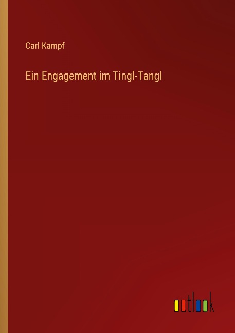 Ein Engagement im Tingl-Tangl - Carl Kampf