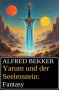 Yarum und der Seelenstein: Fantasy - Alfred Bekker
