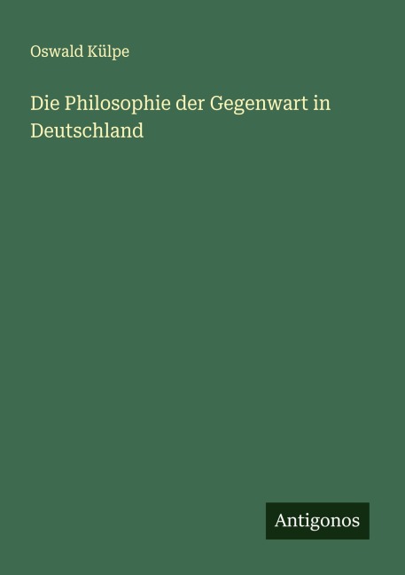 Die Philosophie der Gegenwart in Deutschland - Oswald Külpe