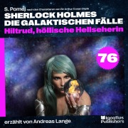 Cover-Bild zum Titel 'Hiltrud, höllische Hellseherin (Sherlock Holmes - Die galaktischen Fälle, Folge 76)' von 'Arthur Conan Doyle, S. Pomej'