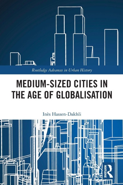 Medium-Sized Cities in the Age of Globalisation - Inès Hassen-Dakhli