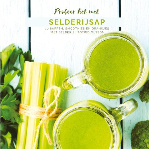 Probeer het met Selderijsap - Astrid Olsson