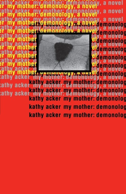 My Mother: Demonology - Kathy Acker