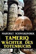 Cover-Bild zum Titel 'Tameriq - Wächter des Totenbuchs' von 'Margret Schwekendiek'