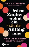 Cover-Bild zum Titel 'Jedem Zauber wohnt ein radikaler Anfang inne' von 'Stevie Schmiedel'